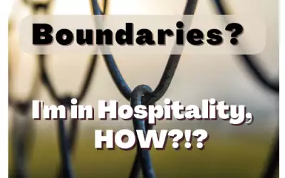 Boundaries? Ugh, I’m in hospitality, HOW?!
