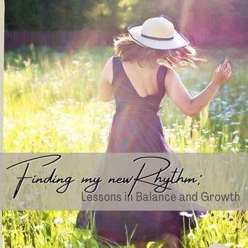 Finding My New Rhythm: Lessons in Balance and Growth